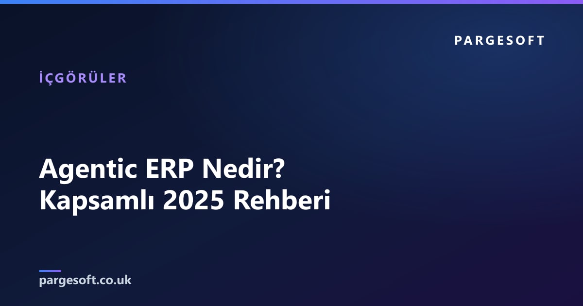 Agentic ERP Nedir? Kapsamlı 2025 Rehberi