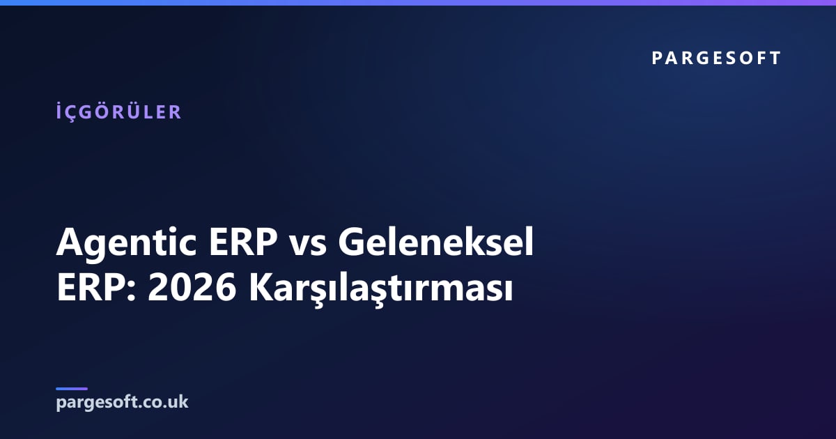 Agentic ERP vs Geleneksel ERP: 2026 Karşılaştırması