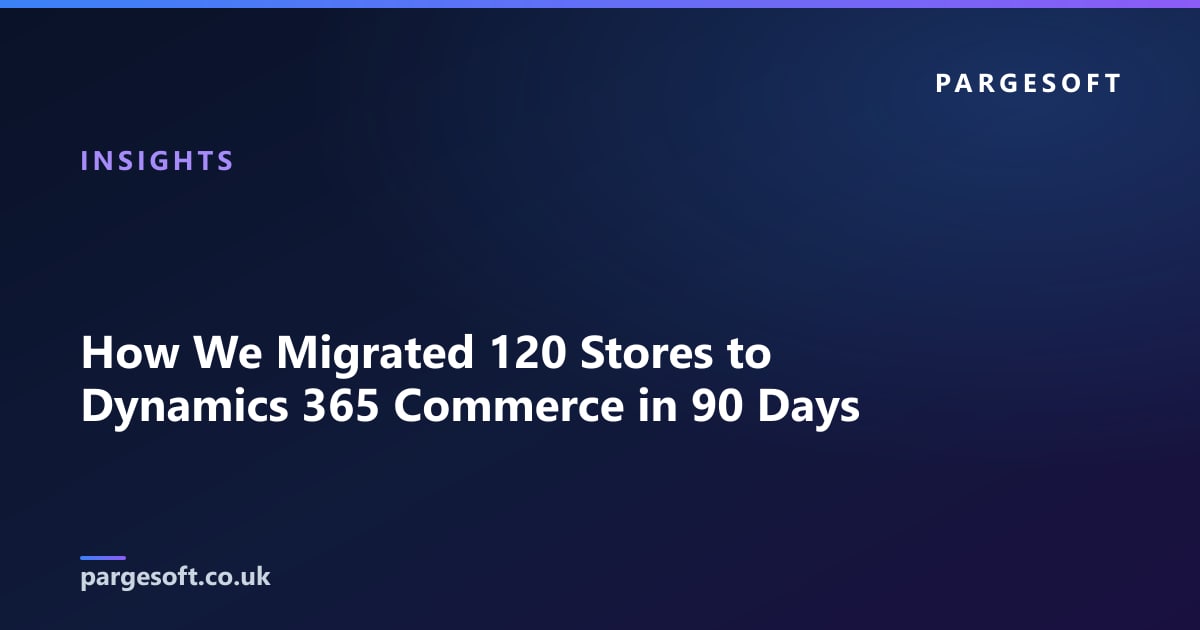 How We Migrated 120 Stores to Dynamics 365 Commerce in 90 Days