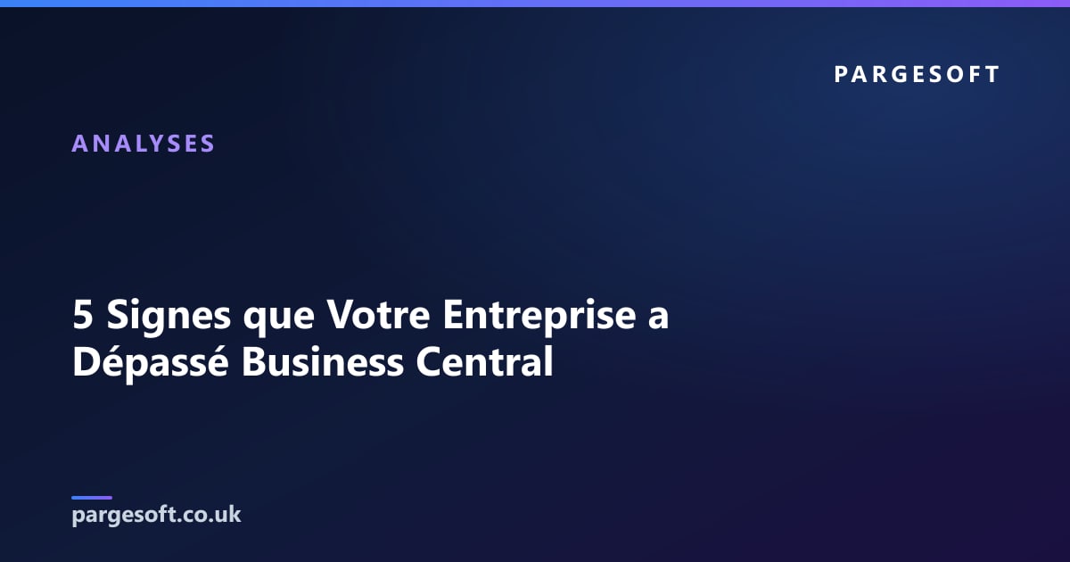 5 Signes que Votre Entreprise a Dépassé Business Central